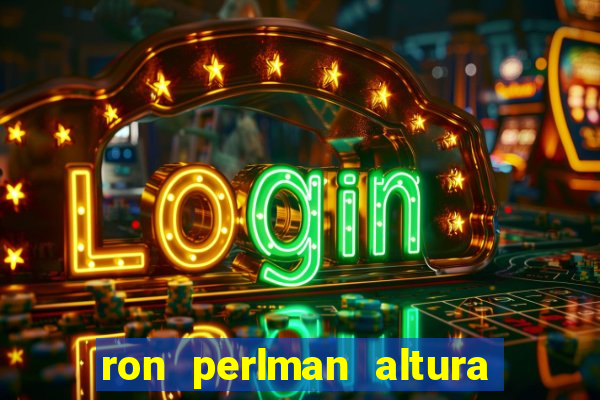 ron perlman altura e peso